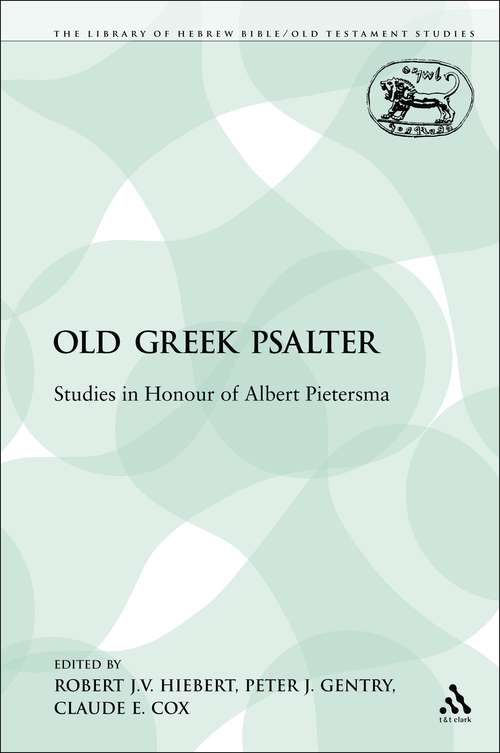 Book cover of The Old Greek Psalter: Studies in Honour of Albert Pietersma (The Library of Hebrew Bible/Old Testament Studies)