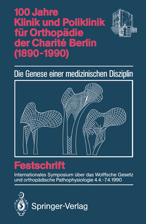Book cover of 100 Jahre Klinik und Poliklinik für Orthopädie der Charité Berlin (1890–1990): Die Genese einer medizinischen Disziplin (1990)