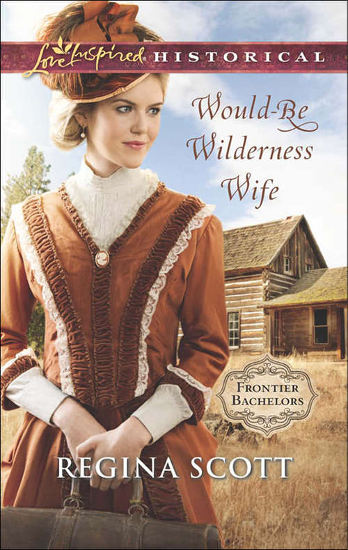 Book cover of Would-Be Wilderness Wife: Would-be Wilderness Wife Hill Country Courtship The Texan's Inherited Family The Daddy List (ePub First edition) (Frontier Bachelors #2)