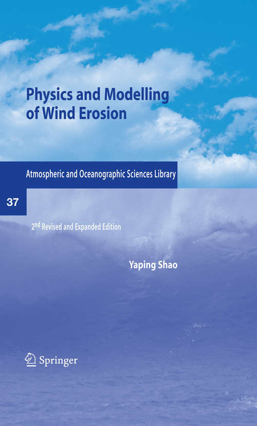 Book cover of Physics and Modelling of Wind Erosion (2nd ed. 2008) (Atmospheric and Oceanographic Sciences Library #37)