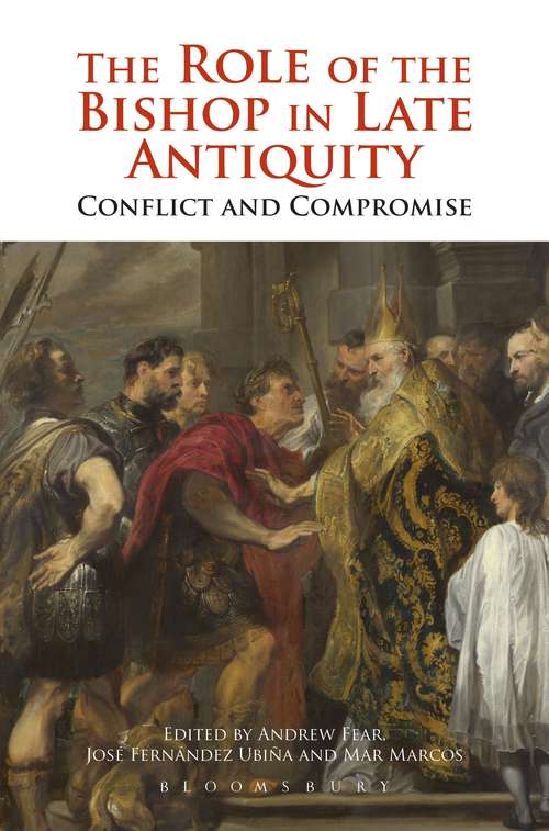 Book cover of The Role of the Bishop in Late Antiquity: Conflict and Compromise