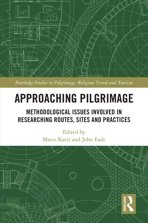 Book cover of Approaching Pilgrimage: Methodological Issues Involved in Researching Routes, Sites, and Practices (Routledge Studies in Pilgrimage, Religious Travel and Tourism)
