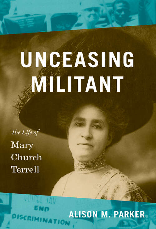 Book cover of Unceasing Militant: The Life of Mary Church Terrell (The John Hope Franklin Series in African American History and Culture)