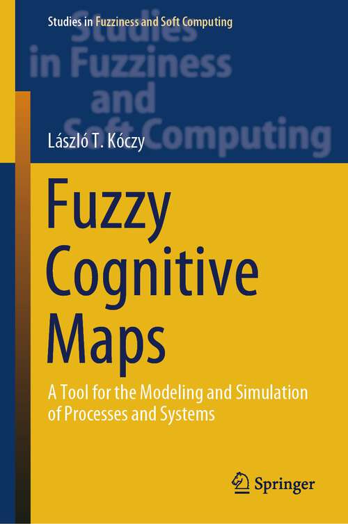 Book cover of Fuzzy Cognitive Maps: A Tool for the Modeling and Simulation of Processes and Systems (1st ed. 2024) (Studies in Fuzziness and Soft Computing #427)