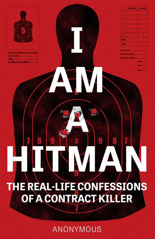 Book cover of I Am a Hitman: The Real-Life Confessions of a Contract Killer