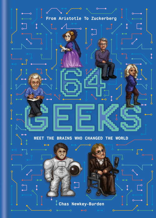 Book cover of 64 Geeks: The Brains Who Shaped Our World