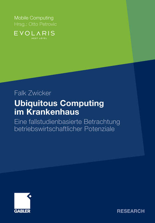 Book cover of Ubiquitous Computing im Krankenhaus: Eine fallstudienbasierte Betrachtung betriebswirtschaftlicher Potenziale (2009) (Mobile Computing)