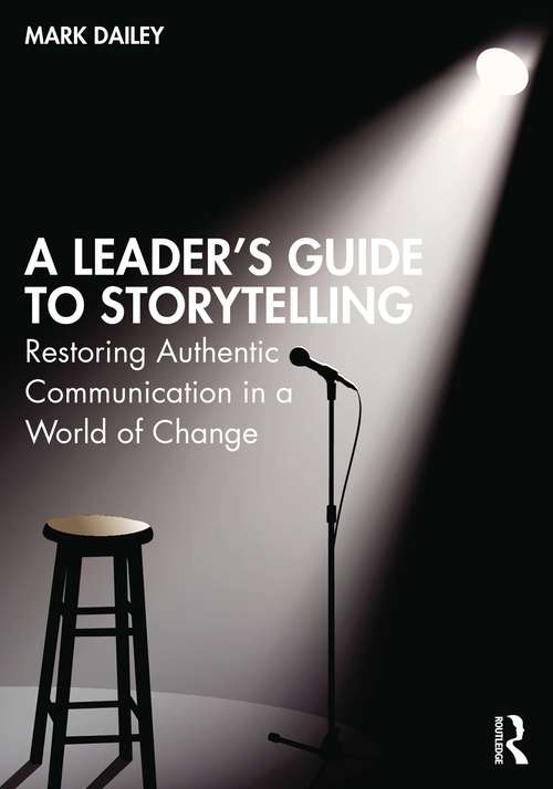 Book cover of A Leader’s Guide to Storytelling: Restoring Authentic Communication in a World of Change
