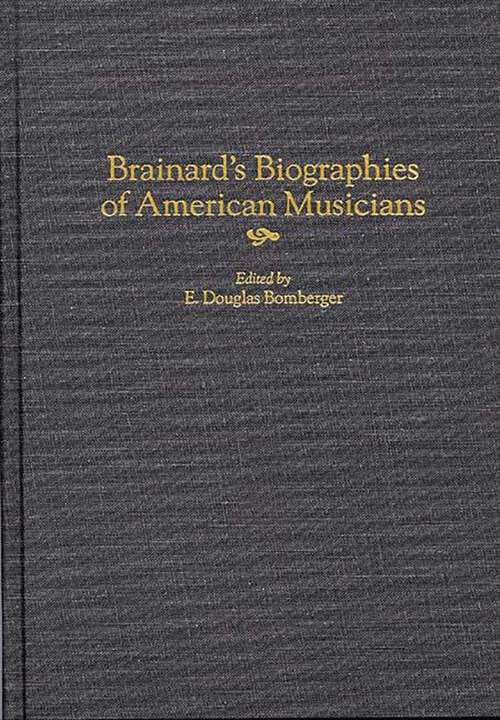 Book cover of Brainard's Biographies of American Musicians (Music Reference Collection)