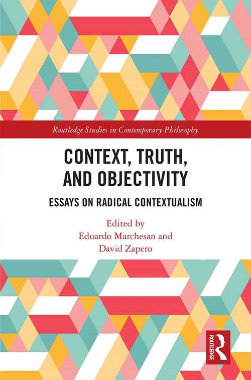 Book cover of Context, Truth and Objectivity: Essays on Radical Contextualism (Routledge Studies in Contemporary Philosophy)