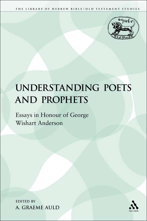Book cover of Understanding Poets and Prophets: Essays in Honour of George Wishart Anderson (The Library of Hebrew Bible/Old Testament Studies)