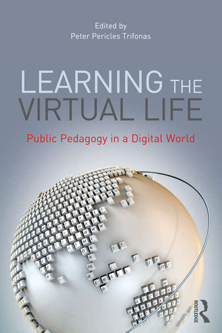 Book cover of Learning the Virtual Life: Public Pedagogy in a Digital World