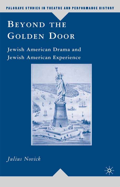Book cover of Beyond the Golden Door: Jewish American Drama and Jewish American Experience (2008) (Palgrave Studies in Theatre and Performance History)