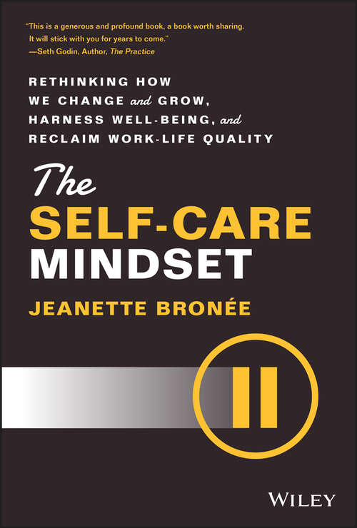 Book cover of The Self-Care Mindset: Rethinking How We Change and Grow, Harness Well-Being, and Reclaim Work-Life Quality