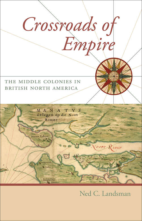 Book cover of Crossroads of Empire: The Middle Colonies in British North America (Regional Perspectives on Early America)