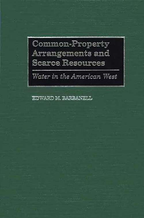 Book cover of Common-Property Arrangements and Scarce Resources: Water in the American West