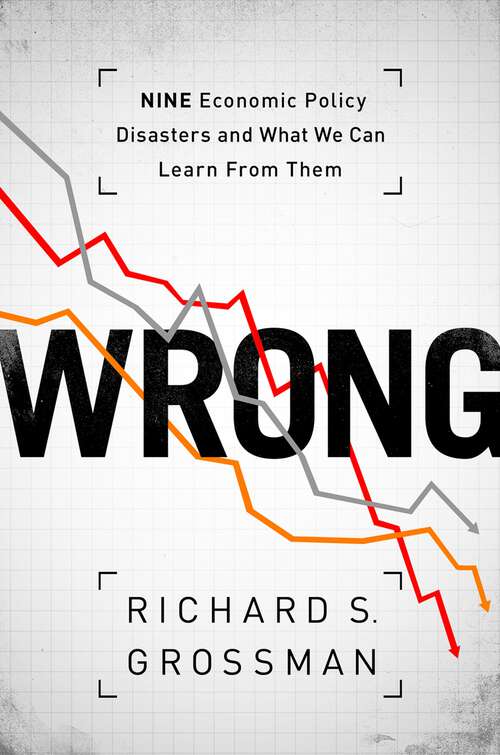 Book cover of WRONG: Nine Economic Policy Disasters and What We Can Learn from Them