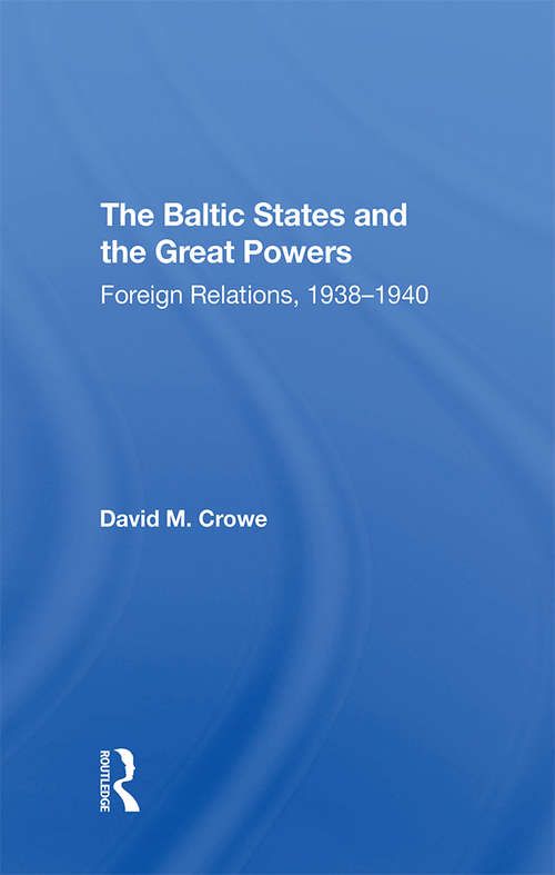 Book cover of The Baltic States And The Great Powers: Foreign Relations, 1938-1940