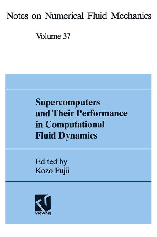 Book cover of Supercomputers and Their Performance in Computational Fluid Dynamics (1993) (Notes on Numerical Fluid Mechanics and Multidisciplinary Design #37)