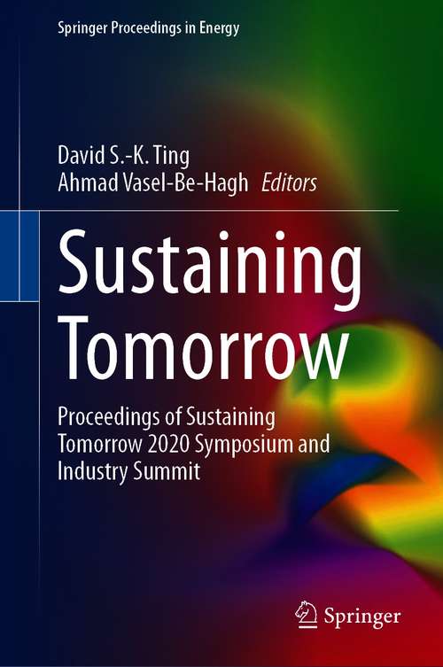Book cover of Sustaining Tomorrow: Proceedings of Sustaining Tomorrow 2020 Symposium and Industry Summit (1st ed. 2021) (Springer Proceedings in Energy)