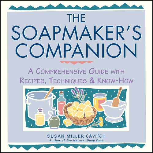 Book cover of The Soapmaker's Companion: A Comprehensive Guide with Recipes, Techniques & Know-How