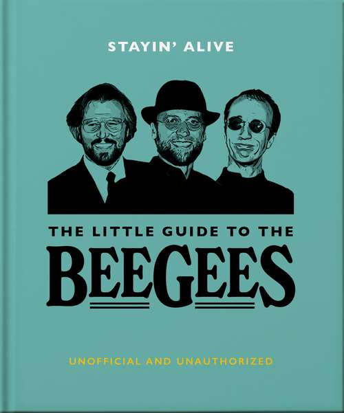 Book cover of Stayin' Alive: The Little Guide to The Bee Gees (The\little Book Of... Ser.)