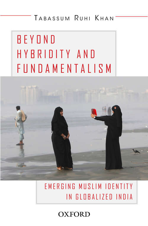 Book cover of Beyond Hybridity and Fundamentalism: Emerging Muslim Identity in Globalized India