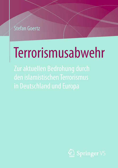 Book cover of Terrorismusabwehr: Zur aktuellen Bedrohung durch den islamistischen Terrorismus in Deutschland und Europa