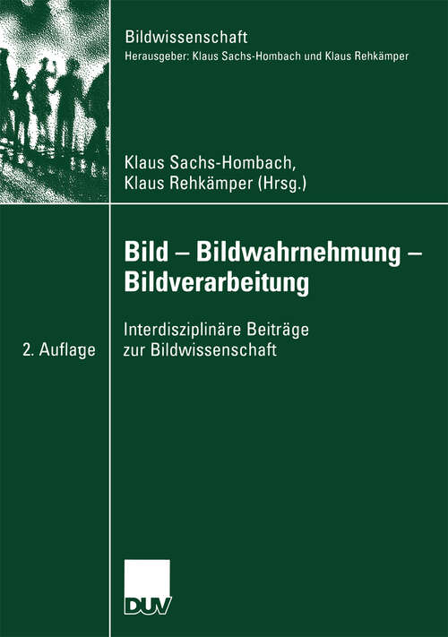 Book cover of Bild — Bildwahrnehmung — Bildverarbeitung: Interdisziplinäre Beiträge zur Bildwissenschaft (2. Aufl. 2004) (Bildwissenschaft #15)
