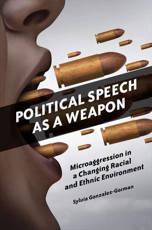 Book cover of Political Speech as a Weapon: Microaggression in a Changing Racial and Ethnic Environment