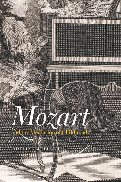Book cover of Mozart and the Mediation of Childhood (New Material Histories of Music)