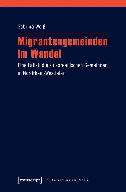 Book cover of Migrantengemeinden im Wandel: Eine Fallstudie zu koreanischen Gemeinden in Nordrhein-Westfalen (Kultur und soziale Praxis)