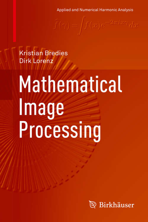 Book cover of Mathematical Image Processing (1st ed. 2018) (Applied and Numerical Harmonic Analysis)