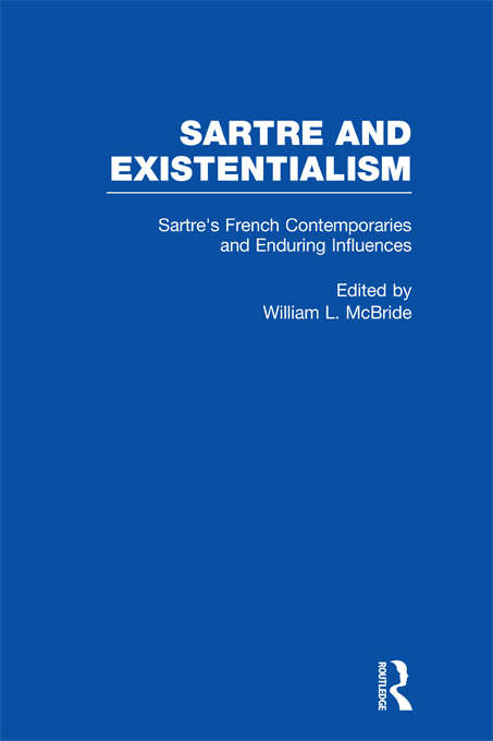 Book cover of Sartre's French Contemporaries and Enduring Influences: Camus, Merleau-Ponty, Debeauvoir & Enduring Influences (Sartre and Existentialism: Philosophy, Politics, Ethics, the Psyche, Literature, and Aesthetics)