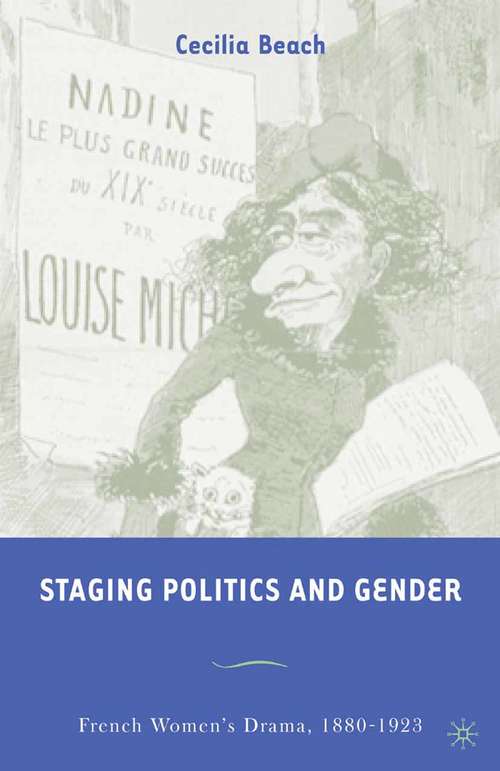 Book cover of Staging Politics and Gender: French Women’s Drama, 1880–1923 (2005)