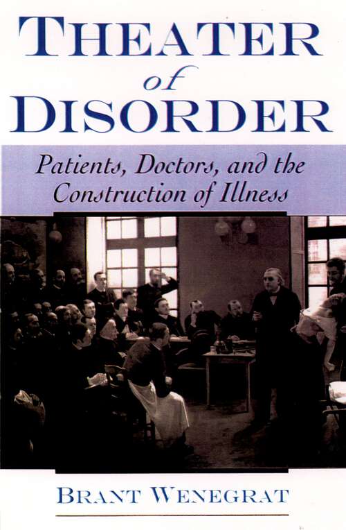 Book cover of Theater of Disorder: Patients, Doctors, and the Construction of Illness
