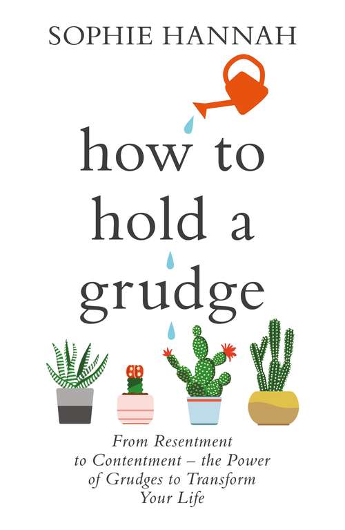 Book cover of How to Hold a Grudge: From Resentment to Contentment - the Power of Grudges to Transform Your Life