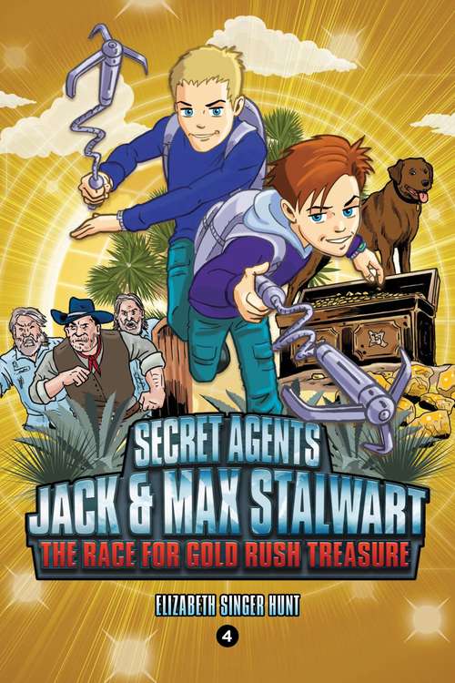 Book cover of Secret Agents Jack and Max Stalwart: The Race for Gold Rush Treasure: California, USA (Book 4) (The Secret Agents Jack and Max Stalwart Series #4)