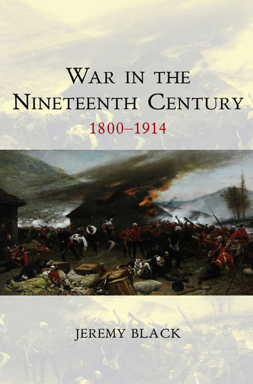 Book cover of War in the Nineteenth Century: 1800-1914 (War and Conflict Through the Ages #2)