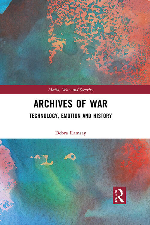 Book cover of Archives of War: Technology, Emotion and History (Media, War and Security)