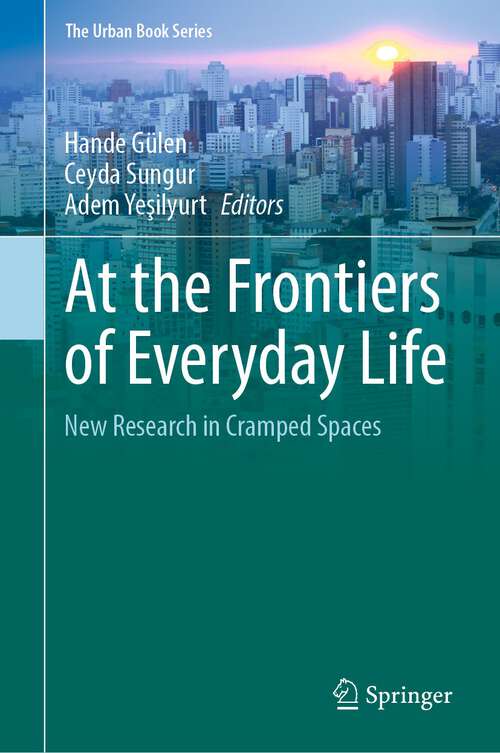 Book cover of At the Frontiers of Everyday Life: New Research in Cramped Spaces (1st ed. 2023) (The Urban Book Series)