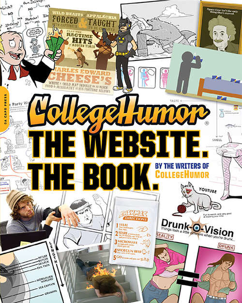 Book cover of CollegeHumor. The Website. The Book.: Selling Kidneys For Beer Money, Sleeping With Your Professors, Majoring In Communications, And Other Really Good Ideas