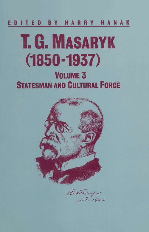 Book cover of T.G.Masaryk: Volume 1: Thinker and Politician (1st ed. 1990) (Studies in Russia and East Europe)