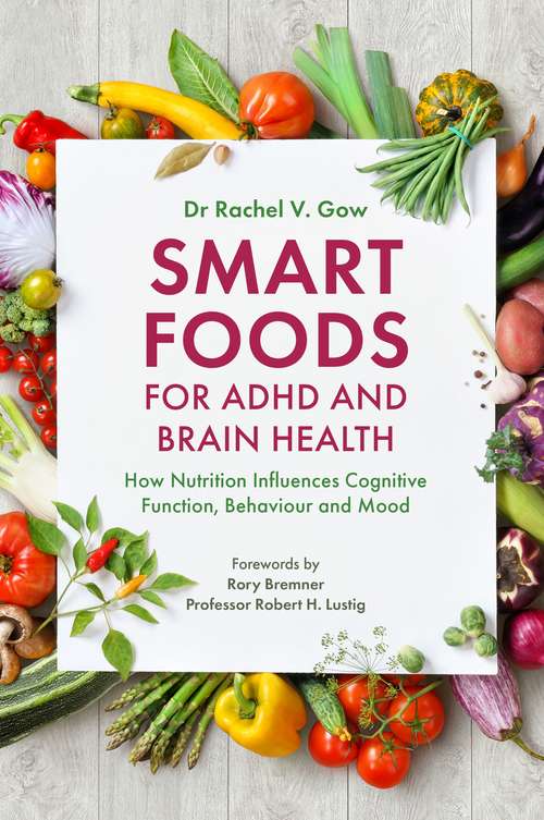 Book cover of Smart Foods for ADHD and Brain Health: How Nutrition Influences Cognitive Function, Behaviour and Mood