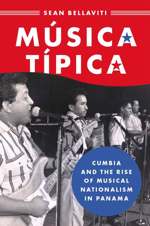 Book cover of MUSICA TIPICA CILAM C: Cumbia and the Rise of Musical Nationalism in Panama (Currents in Latin American and Iberian Music)