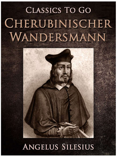 Book cover of Cherubinischer Wandersmann: Geistreiche Sinn Und Schlussreime (1895) (Classics To Go)