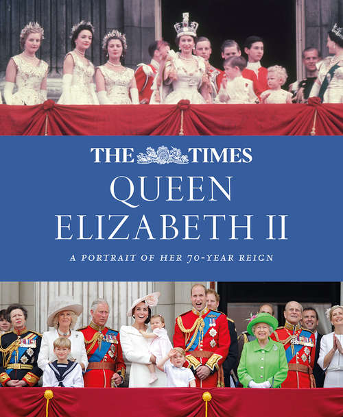 Book cover of The Times Queen Elizabeth II: A Portrait Of Her 70-year Reign (ePub edition)
