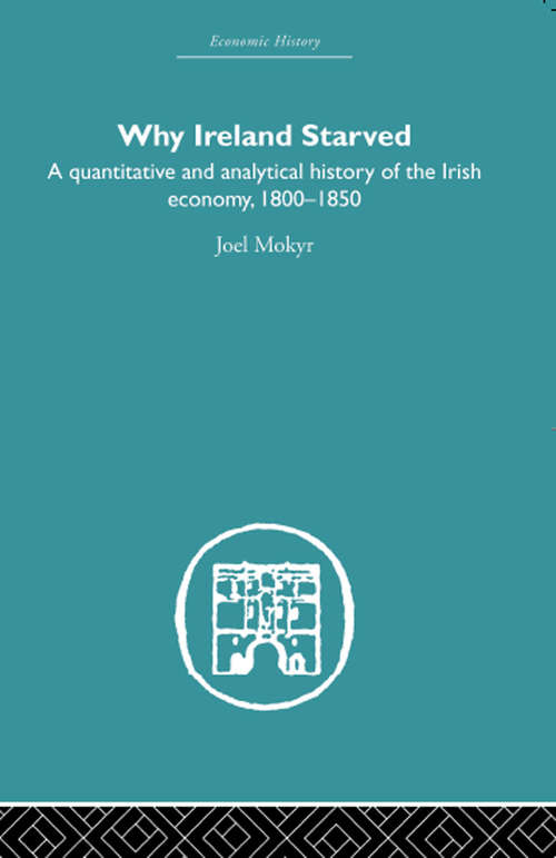 Book cover of Why Ireland Starved: A Quantitative And Analytical History Of The Irish Economy, 1800-1850 (PDF)