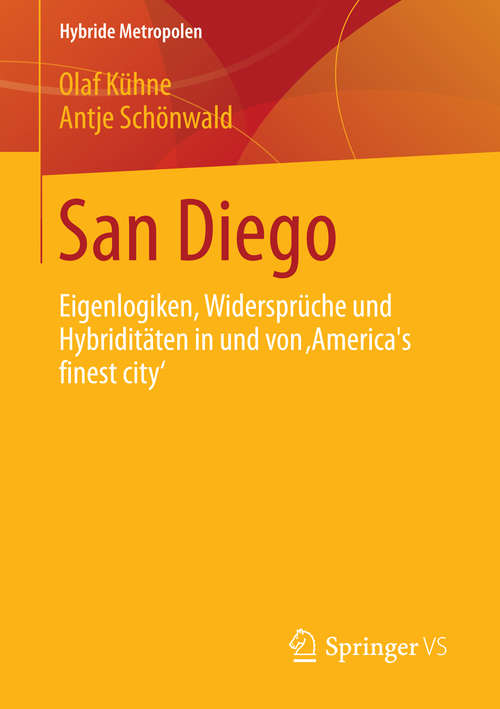 Book cover of San Diego: Eigenlogiken, Widersprüche und Hybriditäten in und von ‚America´s finest city‘ (2015) (Hybride Metropolen)