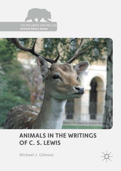 Book cover of Animals in the Writings of C. S. Lewis (1st ed. 2017) (The Palgrave Macmillan Animal Ethics Series)